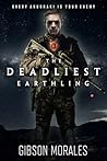 The Deadliest Earthling by Gibson Morales