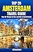 Top 20 Things to See and Do in Amsterdam - Top 20 Amsterdam Travel Guide (Europe Travel Series Book 42)