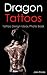 Dragon Tattoos: Tattoo Design Ideas Photo Book (Tattoo Ideas by Jake 4)