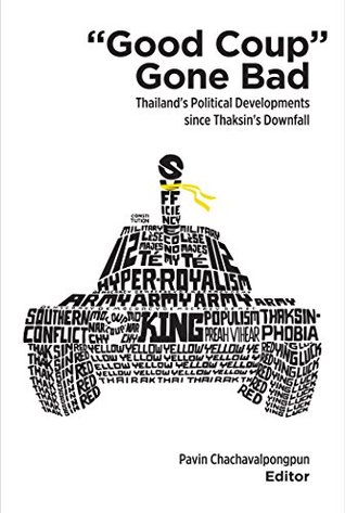 "Good Coup" Gone Bad: Thailand's Political Developments since Thaksin's Downfall (Kindle Edition)