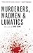 Murderers, Madmen & Lunatics by David Crowe