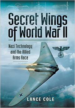 Secret Wings of World War II: Nazi Technology and the Allied Arms Race
