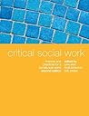 Critical Social Work: Theories and Practices for a Socially Just World