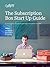 The Subscription Box Start Up Guide: An entrepreneur's guidebook for starting a subscription business