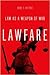 Lawfare: Law as a Weapon of War