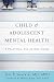Child & Adolescent Mental Health: A Practical, All-in-One Guide