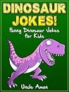 Dinosaur Jokes: Funny Dinosaur Jokes for Kids Dinosaur Jokes: Funny Dinosaur Jokes for Kids