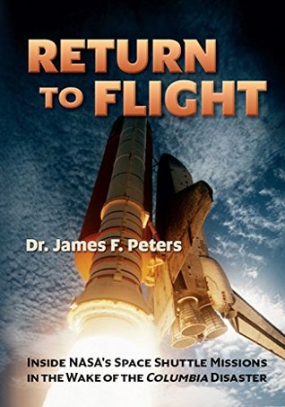 Return to Flight: Inside NASA's Space Shuttle Missions in the Wake of the Columbia Disaster (Kindle Edition)