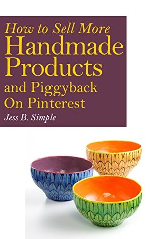 How to Sell More Handmade Products and Piggyback on Pinterest (How to Sell on Etsy or Anywhere Else)
