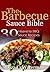 The Barbecue Sauce Bible: 30 Heavenly BBQ Sauce Recipes