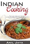 Indian Cooking: Fast and Fabulous Meals - Learn to Cook Healthy and Delicious Indian Food that People Love (Indian Recipes, Indian Cookbook, Healthy Meals) Indian Cooking: Fast and Fabulous Meals - Learn to Cook Healthy and Delicious Indian Food that People Love (Indian Recipes, Indian Cookbook, Healthy Meals)