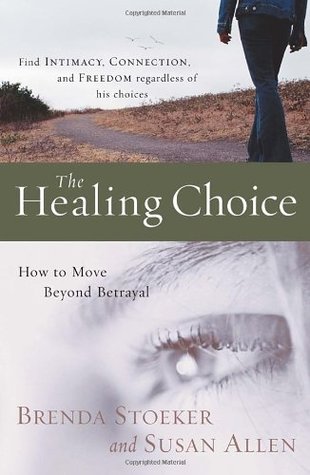 The Healing Choice: How to Move Beyond Betrayal (Paperback)