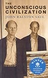 The Unconscious Civilization by John Ralston Saul