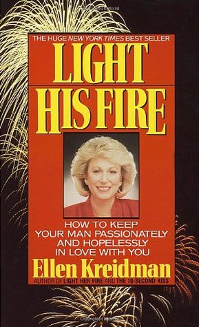 Light His Fire: How to Keep Your Man Passionately and Hopelessly in Love With You (Mass Market Paperback)