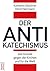 Der Antikatechismus: 200 Gründe gegen die Kirchen und für die Welt (German Edition)