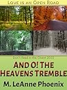 And O! The Heavens Tremble by M. LeAnne Phoenix