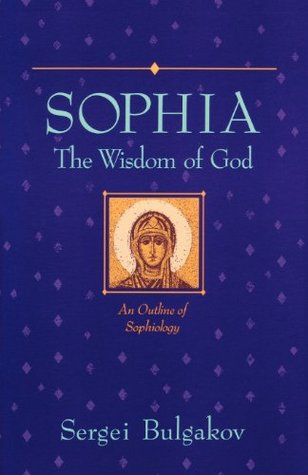 Sophia: The Wisdom of God: An Outline of Sophiology (Library of Russian Philosophy)