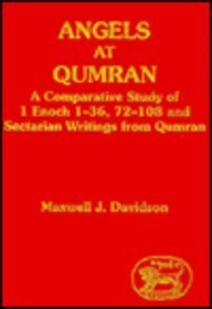 Angels at Qumran: A Comparative Study of 1 Enoch 1-36; 72-108 and Sectarian Writings from Qumran (JSP Supplements)