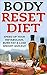 Body Reset Diet: Speed Up Your Metabolism, Burn Fat & Lose Weight Quickly! [body reset smoothie recipes] (body reset diet recipes, body reset diet book)