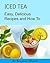 Iced Tea: Easy, Delicious Recipes and How To