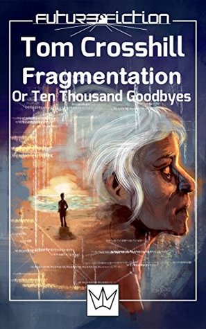 Fragmentation: Or Ten Thousand Goodbyes (Future Fiction Book 11)
