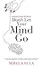 Don't Let Your Mind Go by Mirela Sula