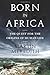 Born in Africa: The Quest f...