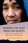 Washing the Dust From Our Hearts by The Afghan Women's Writing ... Washing the Dust From Our Hearts by The Afghan Women's Writing ...