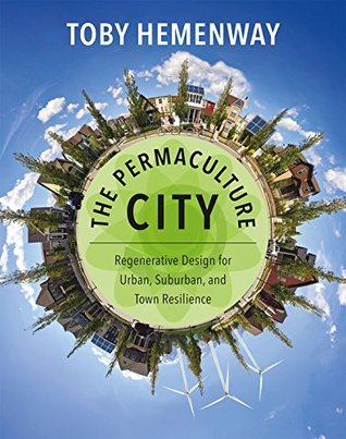 The Permaculture City: Regenerative Design for Urban, Suburban, and Town Resilience (Paperback)