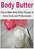 Body Butter: How to Make Body Butter Recipes at Home Easily and Professionally: (Body Butter - Body Butter Recipes - Homemade Body Recipes)