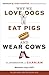 Why We Love Dogs, Eat Pigs, and Wear Cows by Melanie  Joy