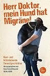Herr Doktor, mein Hund hat Migräne!: Haar- und fellsträubende Tierarztgeschichten