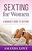 SEXTING: A WOMAN'S GUIDE TO SEXTING: SEXTING FOR WOMEN - SEXTING TIPS MADE EASY FOR LOVE ROMANCE AND RELATIONSHIPS