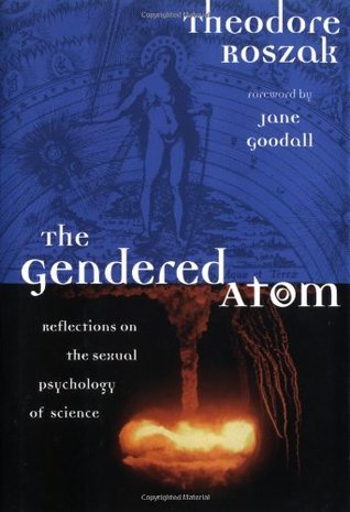 The Gendered Atom: Reflections on the Sexual Psychology of Science (Hardcover)