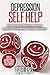 Depression Self Help: How to Deal with Depression, Overcome Depression and Symptoms and Signs of Depression