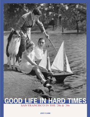 Good Life in Hard Times: San Franicisco in the '20s and '30s (Paperback)