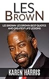 Les Brown: Les Brown Greatest Life Lessons and Best Quotes Les Brown: Les Brown Greatest Life Lessons and Best Quotes