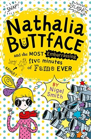 Nathalia Buttface And The Most Embarrassing Five Minutes Of Fame Ever (Nathalia Buttface) Bk 3 - Nigel Smith