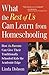 What the Rest of Us Can Learn from Homeschooling: How A+ Parents Can Give Their Traditionally Schooled Kids the Academic Edge