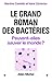 Le Grand roman des bactéries: Peuvent-elles sauver le monde ? (Clés) (French Edition)