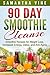 90 Day Smoothie Cleanse: Smoothie Recipes for Weight Loss, Increased Energy, Detox, and Anti-Aging (Recipes for Better Health)