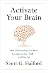 Activate Your Brain: How Understanding Your Brain Can Improve Your Work - and Your Life Book cover for Activate Your Brain: How Understanding Your Brain Can Improve Your Work - and Your Life