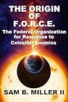 The Origin of F.O.R.C.E. by Sam B. Miller II