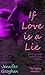 If Love is a Lie: A Partly True Love Story (The Spicy Version)