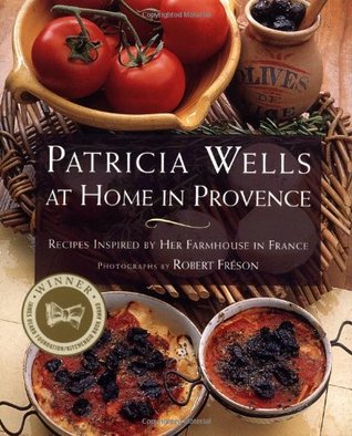 Patricia Wells at Home in Provence: Recipes Inspired By Her Farmhouse In France (Paperback)