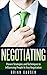Negotiating: Proven Strategies and Techniques to Influencing People in Any Negotiation (Job Interview,Negotiating,Sales,Resumes,Persuasion,Business Plan Writing Book 2)