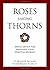Roses Among Thorns: Simple Advice for Renewing Your Spiritual Journey