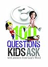 100 Questions Kids Ask with answers from God's Word 100 Questions Kids Ask with answers from God's Word
