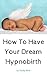 How To Have Your Dream Hypnobirth