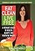 Eat Clean, Live Free: A Woman's Guide To Health, Beauty, and Youthful Energy